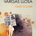 Cinci Colturi – Noul roman al lui Mario Vargas Llosa prezinta omul captiv intre apetitul pentru scandal, pornografie si dictatura