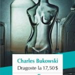 Dragoste la 17,50 $ – Bukowski da ce-i mai bun din el