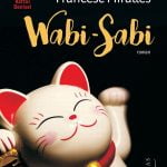 Wabi-Sabi – Japonia si frumusetea efemera vindecatoare