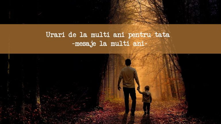Urari de la multi ani pentru tata – mesaje la multi ani Urari de la multi ani pentru tata – mesaje la multi ani