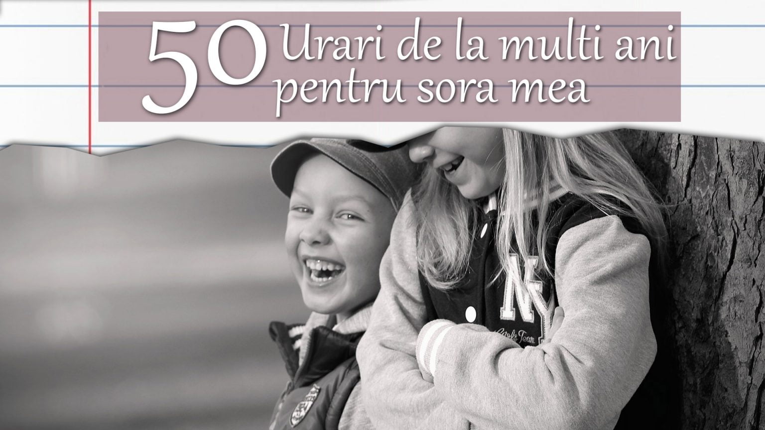 TOP 50 Urari de la multi ani pentru sora din tot sufletul