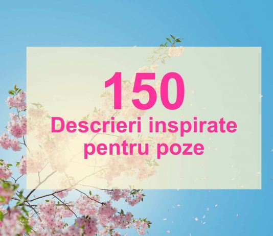 Descrieri poze – 150 texte inspirate pentru Facebook și Instagram descrieri poze