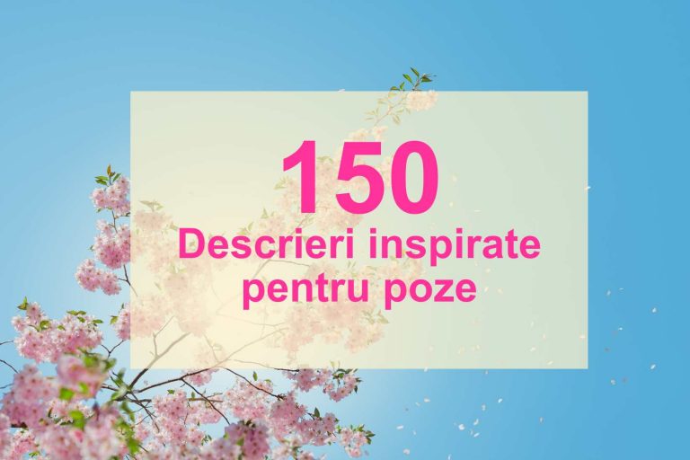 Descrieri poze – 150 texte inspirate pentru Facebook și Instagram