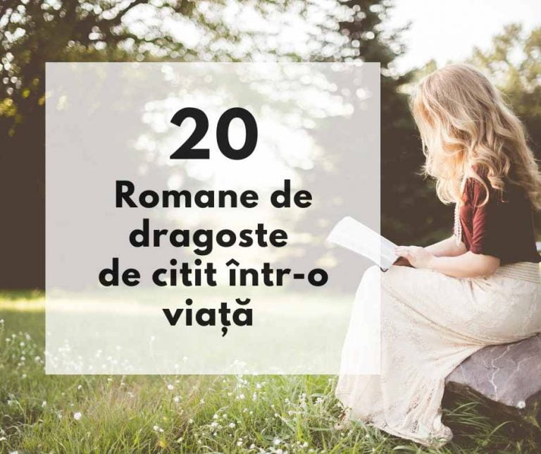 Romane de dragoste – 20 cărți romantice noi sau clasice de citit într-o viață Romane de dragoste – 20 cărți romantice noi sau clasice de citit într-o viață