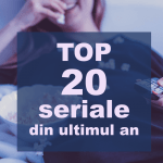 TOP 20 seriale din ultimul an care merită văzute top seriale