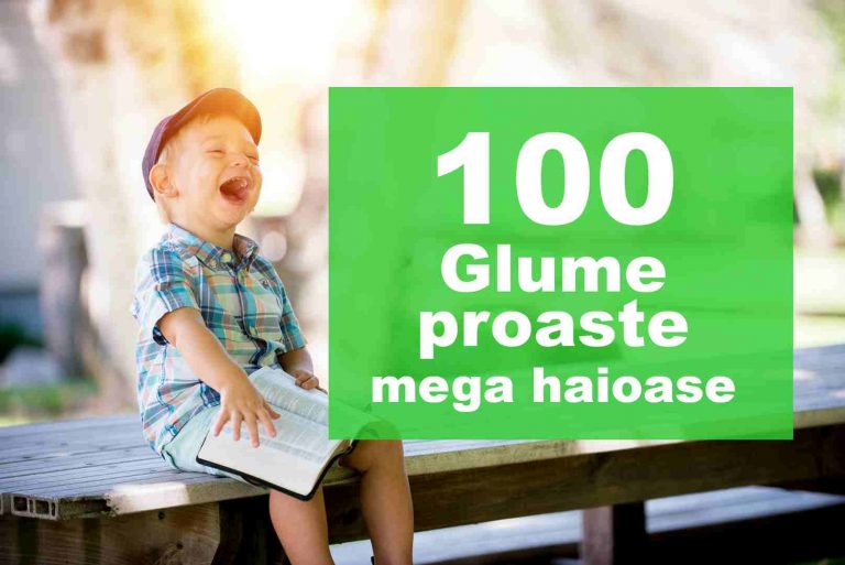 100 Glume proaste, dar mega haioase