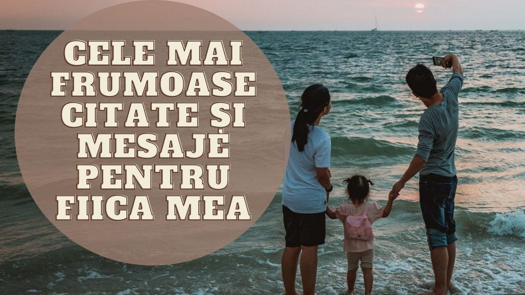 Cele mai frumoase citate și mesaje pentru fiica mea