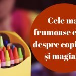 Cele mai frumoase citate despre copilărie și magia ei
