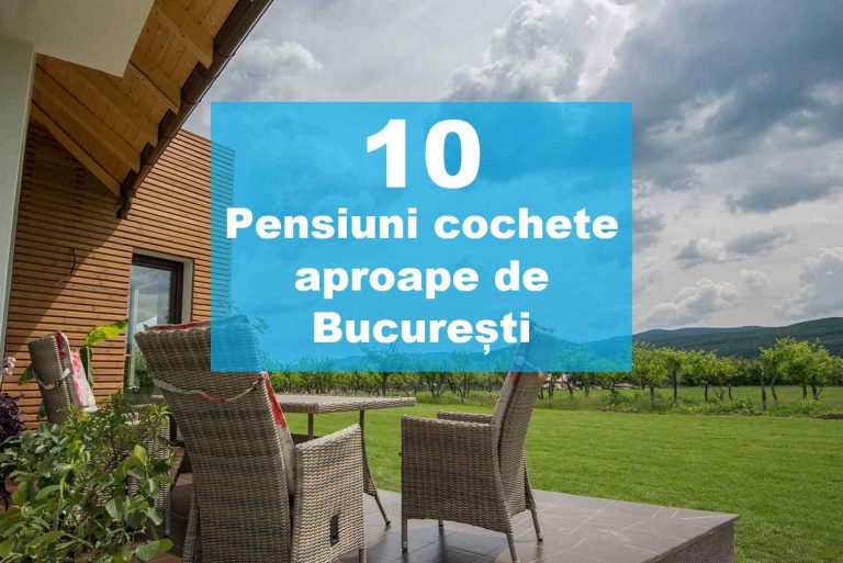 10 pensiuni aproape de București cochete și liniștite