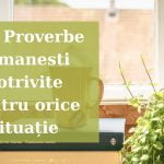 163 Proverbe romanesti potrivite pentru orice situație