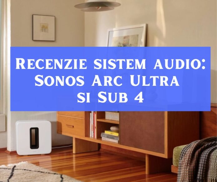 Recenzie soundbar Sonos Arc Ultra sonos subwoofer sub 4